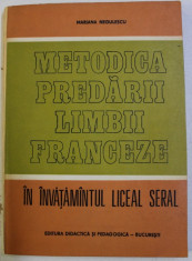 METODICA PREDARII LIMBII FRANCEZE IN INVATAMANTUL LICEAL SERAL de MARIANA NEGULESCU , 1982 foto