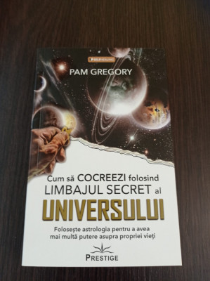 Pam Gregory - Cum sa cocreezi folosind limbajul secret al universului foto