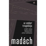 Az ember trag&eacute;di&aacute;ja - Eredeti sz&ouml;veg N&aacute;dasdy &Aacute;d&aacute;m pr&oacute;zai ford&iacute;t&aacute;s&aacute;val - Mad&aacute;ch Imre