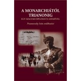 A Monarchi&aacute;t&oacute;l Trianonig egy magyar diplomata szem&eacute;vel. Praznovszky Iv&aacute;n eml&eacute;kez&eacute;sei - Zeidler Mikl&oacute;s