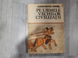 Pe urmele vechilor civilizatii de Constantin Daniel