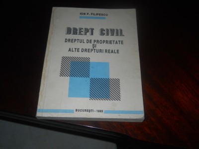 DREPT CIVIL. DREPTUL DE PROPRIETATE SI ALTE DREPTURI REALE-ION P. FILIPESCU foto