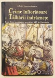 Crime infioratoare si talharii indraznete, Gabriel Constantinescu,cartonata,2012, Cetatea de Scaun