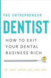 The Entrepreneur Dentist: How to Exit Your Dental Business Rich, 2017
