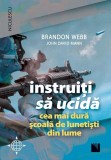 Instruiţi să ucidă. Cea mai dură şcoală de lunetişti din lume - Paperback brosat - Brandon Webb, John David Mann - Niculescu