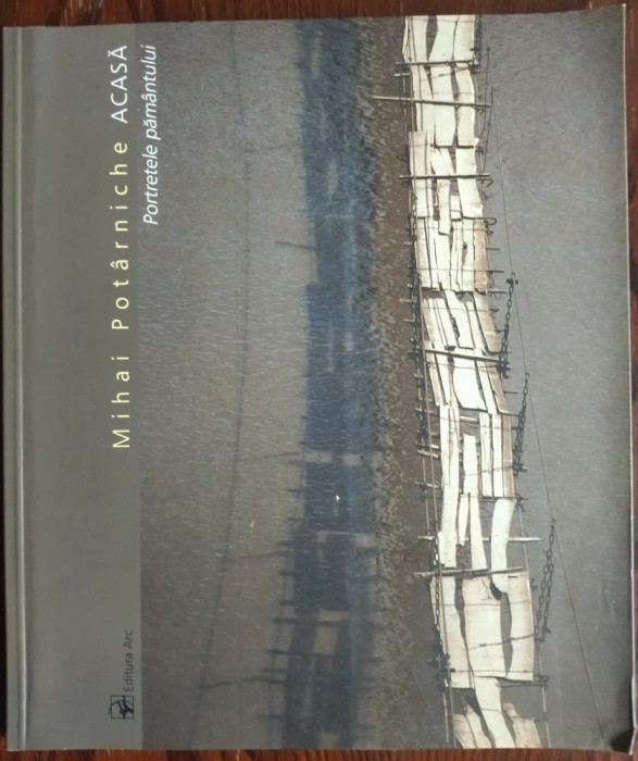 ALBUM FOTO: MIHAI POTARNICHE - ACASA: PORTRETELE PAMANTULUI (ARC 2006)