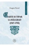 Carte si tipar la Balgrad 1567-1702 - Școala Ardeleană, Scoala Ardeleana