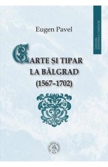 Carte si tipar la Balgrad 1567-1702 - Școala Ardeleană