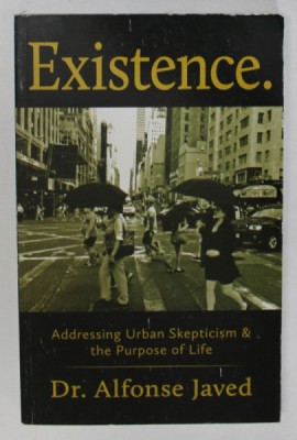EXISTENCE . ADRESSING URBAN SKEPTICISM and THE PURPOSE OF LIFE by Dr. ALFONSE JAVED , 2014 foto