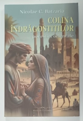 COLINA INDRAGOSTITILOR , POVESTIRI ORIENTALE de NICOLAE C. BATZARIA , 2024 foto