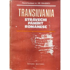 Transilvania. Stravechi Pamant Romanesc - Ilie Ceausescu ,557626