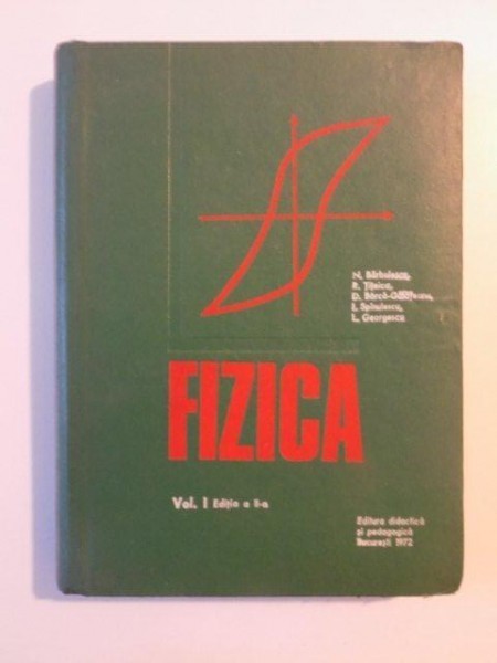 FIZICA , VOL I , EDITIA A II-A de N. BARBULESCU , R. TITEICA, I. SPINULESCU , BUCURESTI 1972