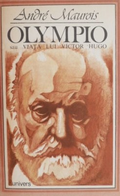 Andre Maurois - Olympio sau Viața lui Victor Hugo foto