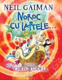 Noroc cu laptele... - Neil Gaiman - Editura Arthur