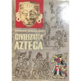 George C. Vaillant - Civilizatia Azteca (Editia: 1964)