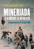 Mineriada s-a nascut la Revolutie - Evenimentele din 13-15 iunie 1990 - Litera