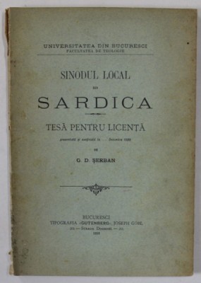 SINODUL LOCAL DIN SARDICA , TESA PENTRU LICENTA de G.D. SERBAN , 1898, DEDICATIE * foto