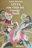 LELIA sau viata lui George Sand - Andre Maurois - Biografii, Carte