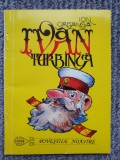 Ion Creanga - Ivan Turbinca. 1998, Ed Carom, 49 pag, stare f buna