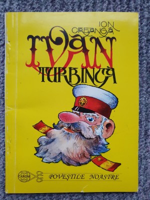 Ion Creanga - Ivan Turbinca. 1998, Ed Carom, 49 pag, stare f buna foto