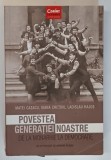 POVESTEA GENERATIEI NOASTRE - DE LA MONARHIE LA DEMOCRATIE,de MATEI CAZACU ..LADISLAU HAJOS , 2016