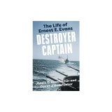 Destroyer Captain: The Life of Ernest E. Evans