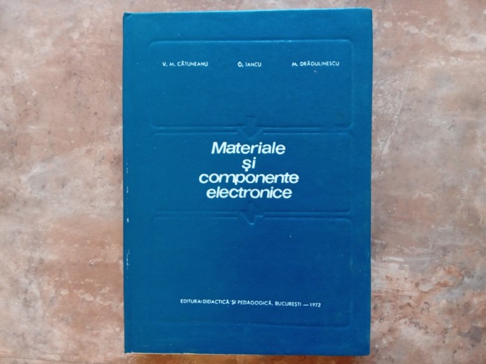 Vasile M. Catuneanu - Materiale si componente electronice