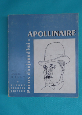 Andre Billy &amp;ndash; Guillaume Apollinaire (colectia Poetes d&amp;#039; aujurd&amp;#039; hui nr. 8) foto