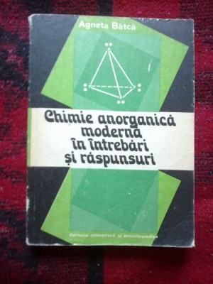 h0c Agneta Batca - Chimie anorganica moderna in intrebari si raspunsuri foto