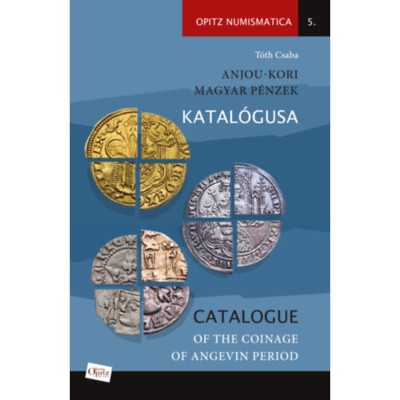 Anjou-kori magyar p&amp;eacute;nzek katal&amp;oacute;gusa - Catalogue of the coinage of Angevin period - T&amp;oacute;th Csaba foto
