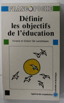 DEFINIR LES OBJECTIFS DE L &amp;#039;EDUCATION par VIVIANNE et GILBERT DE LANDSHEERE , 1989 , DEDICATIE * foto