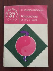 Acupunctura - un mit, o știință / Dr. C. Ionescu - T&acirc;rgoviște 1985 Ed. Medicală