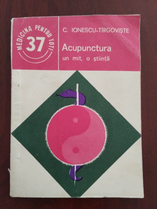 Acupunctura - un mit, o știință / Dr. C. Ionescu - T&acirc;rgoviște 1985 Ed. Medicală