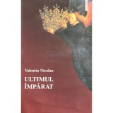 Valentin Nicolau - Ultimul imparat (Editia: 2001)