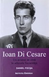 Ioan Di Cesare. Un aviator de elita in arhivele Securitatii - Ioan Di Cesare