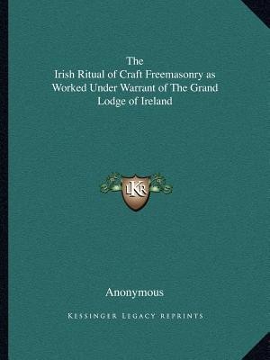 The Irish Ritual of Craft Freemasonry as Worked Under Warrant of the Grand Lodge of Ireland foto