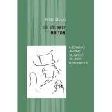 T&uacute;l j&oacute;l fest holtan - Fried Istv&aacute;n