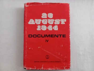 23 AUGUST 1944 - DOCUMENTE 1944 - 1945, VOL. IV foto