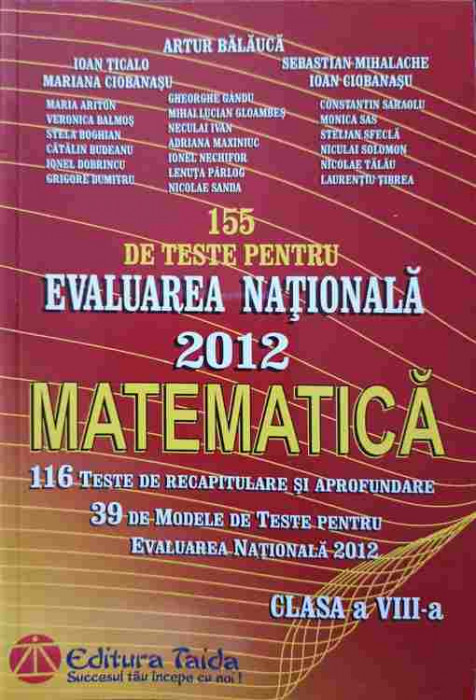 155 DE TESTE PENTRU EVALUAREA NATIONALA 2012, MATEMATICA, CLASA A VIII-A-ARTUR BALAUCA SI COLAB.