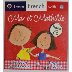 LEARN FRENCH WITH MAX ET MATHILDE , LES JOURS DE LA SEMAINE / DAYS OF THE WEEK , BOOK AND CD , 2009