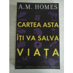 CARTEA ASTA ITI VA SALVA VIATA (roman) - A.M. HOMES
