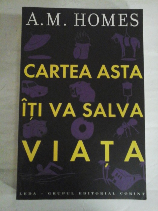 CARTEA ASTA ITI VA SALVA VIATA (roman) - A.M. HOMES