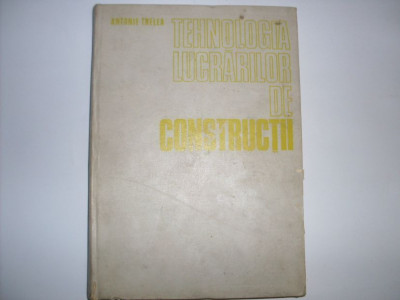 Tehnologia Lucrarilor De Constructii - Antonie Trelea ,552050 foto