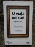 Og Mandino - O viata mai buna. Povestea personala a succesului