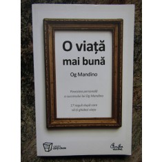 Og Mandino - O viata mai buna. Povestea personala a succesului