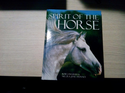 SPIRIT OF THE HORSE - Bob Langrish (photo.) - Nicola Jane Swinney - 2007, 258 p. foto