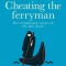 Cheating the Ferryman: The Revolutionary Science of Life After Death