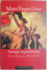 Tentatia imposibilului. Victor Hugo si Mizerabilii &amp;ndash; Mario Vargas Llosa foto