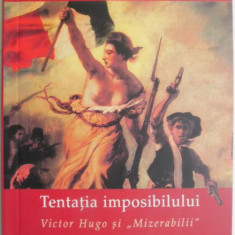 Tentatia imposibilului. Victor Hugo si Mizerabilii – Mario Vargas Llosa