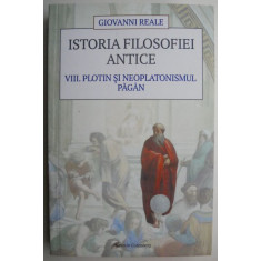 Istoria filosofiei antice. VIII. Plotin si neoplatonismul pagan &ndash; Giovanni Reale